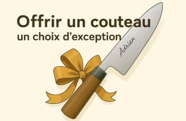 Lifestyle & cadeaux : Offrir un couteau, un choix d’exception